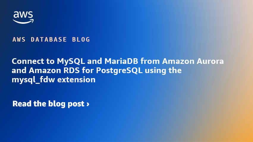 从 Amazon Aurora 和 Amazon RDS for PostgreSQL 使用 mys